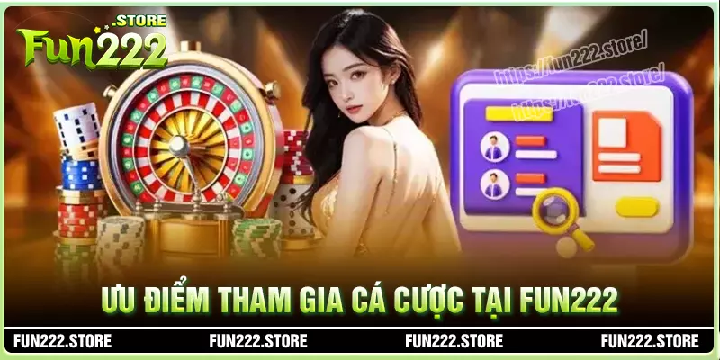 Các ưu điểm đặc biệt chỉ có tại nhà cái fun222